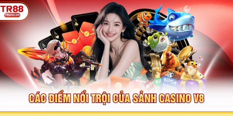 Các điểm nổi trội của sảnh casino V8