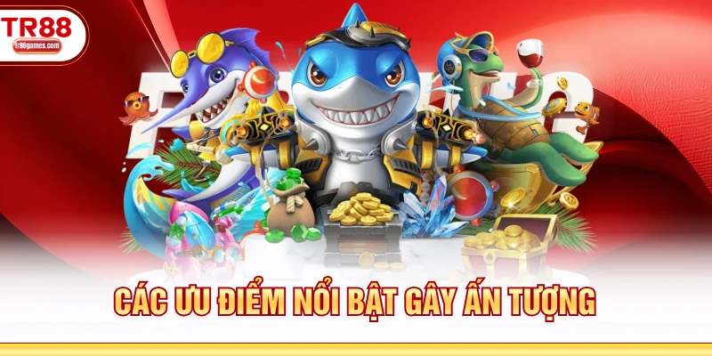 Các ưu điểm nổi bật gây ấn tượng