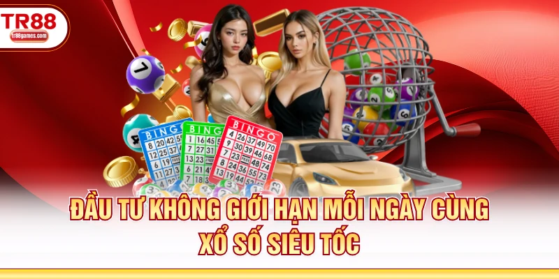 Đầu tư không giới hạn mỗi ngày cùng xổ số siêu tốc