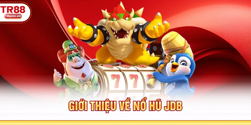 Giới thiệu về nổ hũ JDB