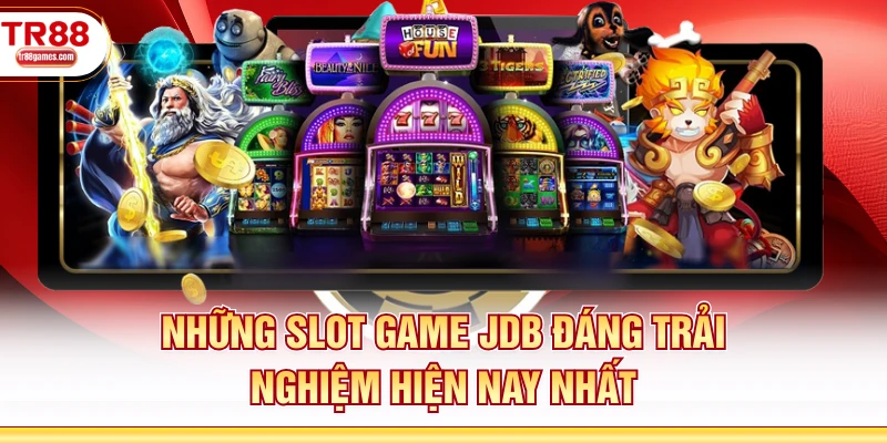 Những slot game JDB đáng trải nghiệm hiện nay nhất