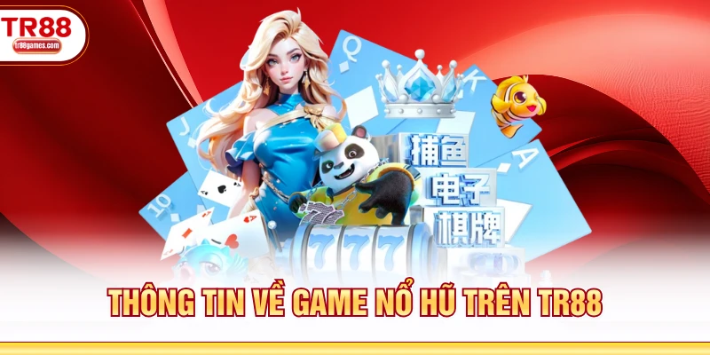 Thông tin về top game nổ hũ đổi thưởng TR88